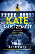 Kniha: Kate musí zemřít (Alex Lake). Ikar CZ, 2020 Kniha: Kate musí zemřít (Alex Lake). Ikar CZ, 2020