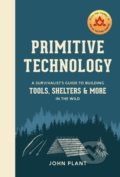 Kniha: Primitive Technology (John Plant). Clarkson Potter, 2019 Kniha: Primitive Technology (John Plant). Clarkson Potter, 2019