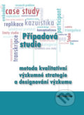 Případová studie - metoda kvalitativní výzkumné strategie a designování výzkumu - Jan Chrastina, Univerzita Palackého v Olomouci, 2019