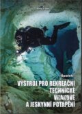 Kniha: Výstroj pro rekreační, technické, vrakové a jeskynní potápění (Špalek). Naše vojsko CZ, 2018 Kniha: Výstroj pro rekreační, technické, vrakové a jeskynní potápění (Špalek). Naše vojsko CZ, 2018