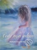 Kniha: Cesta mým srdcem (Michaela Anna Horáková). Pendulum, 2020 Kniha: Cesta mým srdcem (Michaela Anna Horáková). Pendulum, 2020
