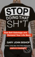 Kniha: Stop Doing That Sh*t (Gary John Bishop). Thorsons, 2019 Kniha: Stop Doing That Sh*t (Gary John Bishop). Thorsons, 2019