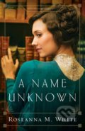 Kniha: A Name Unknown (Roseanna M. White). Bethany House, 2017 Kniha: A Name Unknown (Roseanna M. White). Bethany House, 2017
