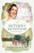 Kniha: A Return of Devotion (Kristi Ann Hunter). Bethany House, 2019 Kniha: A Return of Devotion (Kristi Ann Hunter). Bethany House, 2019