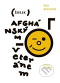 Kniha: Švejk afghánským veteránem (Sigi Bigstain). Novela Bohemica, 2020 Kniha: Švejk afghánským veteránem (Sigi Bigstain). Novela Bohemica, 2020