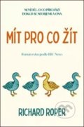Kniha: Mít pro co žít (Richard Roper). Kontrast, 2020 Kniha: Mít pro co žít (Richard Roper). Kontrast, 2020