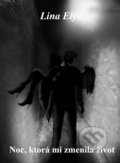 Kniha: Noc, ktorá mi zmenila život (Lina Elys). Lina Elys, 2020 Kniha: Noc, ktorá mi zmenila život (Lina Elys). Lina Elys, 2020