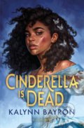 Kniha: Cinderella Is Dead (Kalynn Bayron), 2020 Kniha: Cinderella Is Dead (Kalynn Bayron), 2020