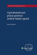 Kniha: Vymahatelnost práva pomocí online řešení sporů (Pavel Loutocký). Wolters Kluwer ČR, 2020 Kniha: Vymahatelnost práva pomocí online řešení sporů (Pavel Loutocký). Wolters Kluwer ČR, 2020