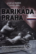 Kniha: Barikáda Praha (Jindřich Marek a Tomáš Jakl). Svět křídel, 2020 Kniha: Barikáda Praha (Jindřich Marek a Tomáš Jakl). Svět křídel, 2020
