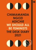 We Should All Be Feminists: The Desk Diary 2021 (Chimamanda Ngozi Adichie). Fourth Estate, 2020 We Should All Be Feminists: The Desk Diary 2021 (Chimamanda Ngozi Adichie). Fourth Estate, 2020