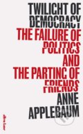 Kniha: Twilight of Democracy (Anne Applebaum). Allen Lane, 2020 Kniha: Twilight of Democracy (Anne Applebaum). Allen Lane, 2020