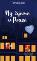 Kniha: My žijeme v Praze (Tomáš Lojek). Klika, 2020 Kniha: My žijeme v Praze (Tomáš Lojek). Klika, 2020