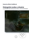 Kniha: Dialogická osoba a situácia (Katarína Mária Vadíková). Trnavská univerzita - Filozofická fakulta, 2019 Kniha: Dialogická osoba a situácia (Katarína Mária Vadíková). Trnavská univerzita - Filozofická fakulta, 2019