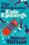 Kniha: Miseducation of Evie Epworth (Matson Taylor). Scribner, 2020 Kniha: Miseducation of Evie Epworth (Matson Taylor). Scribner, 2020
