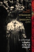 Kniha: Stranger in the Shogun's City (Amy Stanley). Chatto and Windus, 2020 Kniha: Stranger in the Shogun's City (Amy Stanley). Chatto and Windus, 2020