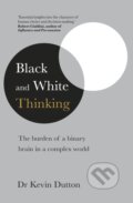 Kniha: Black and White Thinking (Kevin Dutton). Bantam Press, 2020 Kniha: Black and White Thinking (Kevin Dutton). Bantam Press, 2020