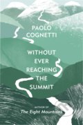 Kniha: Without Ever Reaching the Summit (Paolo Cognetti). Vintage, 2020 Kniha: Without Ever Reaching the Summit (Paolo Cognetti). Vintage, 2020