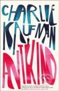 Kniha: Antkind (Charlie Kaufman). Fourth Estate, 2020 Kniha: Antkind (Charlie Kaufman). Fourth Estate, 2020