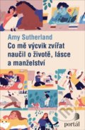 Kniha: Co mě výcvik zvířat naučil o životě, lásce a manželství (Amy Sutherland). Portál, 2020 Kniha: Co mě výcvik zvířat naučil o životě, lásce a manželství (Amy Sutherland). Portál, 2020