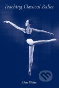 Kniha: Teaching Classical Ballet (John White). University Press of Florida, 1996 Kniha: Teaching Classical Ballet (John White). University Press of Florida, 1996