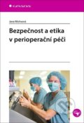 Kniha: Bezpečnost a etika v perioperační péči (Jana Wichsová). Grada, 2020 Kniha: Bezpečnost a etika v perioperační péči (Jana Wichsová). Grada, 2020
