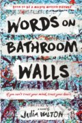 Kniha: Words on Bathroom Walls (Julia Walton). Ember, 2018 Kniha: Words on Bathroom Walls (Julia Walton). Ember, 2018