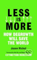 Kniha: Less is More (Jason Hickel). William Heinemann, 2020 Kniha: Less is More (Jason Hickel). William Heinemann, 2020