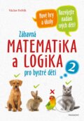 Zábavná matematika a logika pro bystré děti 2 - Václav Fořtík, Nakladatelství Fragment, 2020