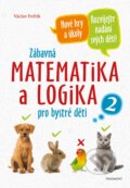 Kniha: Zábavná matematika a logika pro bystré děti 2 (Václav Fořtík), 2020 Kniha: Zábavná matematika a logika pro bystré děti 2 (Václav Fořtík), 2020