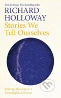 Kniha: Stories We Tell Ourselves (Richard Holloway). Canongate Books, 2020 Kniha: Stories We Tell Ourselves (Richard Holloway). Canongate Books, 2020
