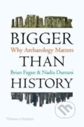 Kniha: Bigger Than History (Brian Fagan a Nadia Durrani). Thames & Hudson, 2020 Kniha: Bigger Than History (Brian Fagan a Nadia Durrani). Thames & Hudson, 2020