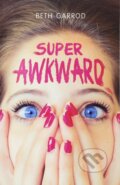 Kniha: Super Awkward (Beth Garrod). Scholastic, 2016 Kniha: Super Awkward (Beth Garrod). Scholastic, 2016