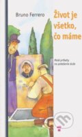 Kniha: Život je všetko, čo máme (Bruno Ferrero), 2004 Kniha: Život je všetko, čo máme (Bruno Ferrero), 2004