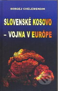 Kniha: Slovenské Kosovo - vojna v Európe (Sergej Chelemendik). Slovanský dom, 2009 Kniha: Slovenské Kosovo - vojna v Európe (Sergej Chelemendik). Slovanský dom, 2009