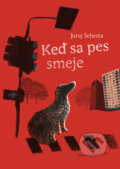 Kniha: Keď sa pes smeje (Juraj Šebesta). Edition Ryba, 2009 Kniha: Keď sa pes smeje (Juraj Šebesta). Edition Ryba, 2009