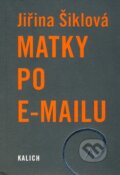 Kniha: Matky po e-mailu (Jiřina Šiklová). Kalich, 2009 Kniha: Matky po e-mailu (Jiřina Šiklová). Kalich, 2009
