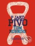 Kniha: P jako pivo (Tom Robbins). Argo, 2009 Kniha: P jako pivo (Tom Robbins). Argo, 2009