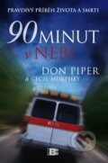 Kniha: 90 minut v nebi (Cecil Murphey a Don Piper). BETA - Dobrovský, 2009 Kniha: 90 minut v nebi (Cecil Murphey a Don Piper). BETA - Dobrovský, 2009