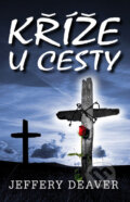 Kniha: Kříže u cesty (Jeffery Deaver). Domino, 2009 Kniha: Kříže u cesty (Jeffery Deaver). Domino, 2009