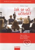 Kniha: Jak se učí učitelé (Walter Vogel). Fraus, 2009 Kniha: Jak se učí učitelé (Walter Vogel). Fraus, 2009