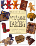 Kniha: Vyrábame darčeky (Reader´s Digest Výběr). Reader´s Digest Výběr, 2006 Kniha: Vyrábame darčeky (Reader´s Digest Výběr). Reader´s Digest Výběr, 2006