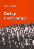 Kniha: Zástup z rodu hrdých (Ján Lenčo). Knižné centrum, 2009 Kniha: Zástup z rodu hrdých (Ján Lenčo). Knižné centrum, 2009
