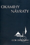 Kniha: Okamihy, návraty (Igor Grossmann). Vydavateľstvo Orman, 2009 Kniha: Okamihy, návraty (Igor Grossmann). Vydavateľstvo Orman, 2009
