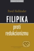Kniha: Filipika proti redukcionizmu (Pavel Holländer). Kalligram, 2009 Kniha: Filipika proti redukcionizmu (Pavel Holländer). Kalligram, 2009