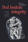 Kniha: Pod heslom integrity (Miroslav Michela). Kalligram, 2009 Kniha: Pod heslom integrity (Miroslav Michela). Kalligram, 2009