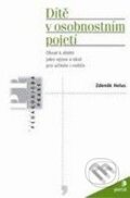 Kniha: Dítě v osobnostním pojetí (Zdeněk Helus). Portál, 2009 Kniha: Dítě v osobnostním pojetí (Zdeněk Helus). Portál, 2009