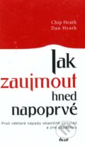 Kniha: Jak zaujmout hned napoprvé (Chip Heath a Dan Heath). Ikar CZ, 2009 Kniha: Jak zaujmout hned napoprvé (Chip Heath a Dan Heath). Ikar CZ, 2009