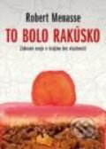 Kniha: To bolo Rakúsko (Menasse Robert). Kalligram, 2009 Kniha: To bolo Rakúsko (Menasse Robert). Kalligram, 2009