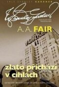 Kniha: Zlato přichází v cihlách (A.A. Fair). XYZ, 2010 Kniha: Zlato přichází v cihlách (A.A. Fair). XYZ, 2010